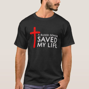 A Blood Donor Saved My Life T-Shirt