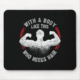 A Body Like This Who Needs Hair Bald Dad Funny  Mouse Pad