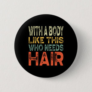 A Body Like This Who Needs Hair Fathers Day Workou 2 Inch Round Button