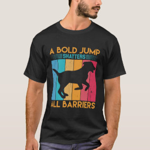 A bold jump shatters all Barriers T-Shirt