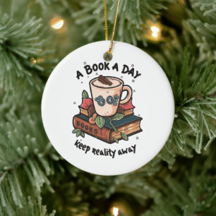 A book a day keep Reality away Ceramic Ornament