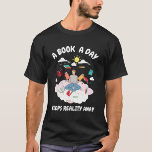A Book A Day Keeps Reality Away Book Lover Nerding T-Shirt