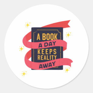 a book a day keeps reality away classic round sticker
