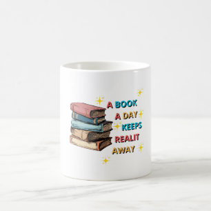 a book a day keeps reality away coffee mug