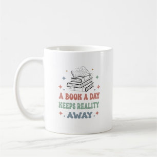 A Book A Day Keeps Reality Away Coffee Mug