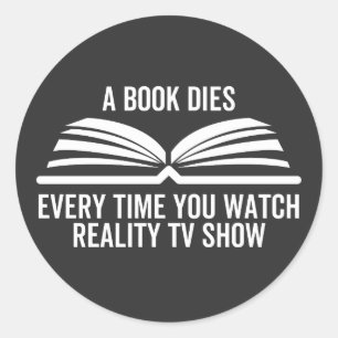 A Book Dies Every Time You Watch Reality Tv show Classic Round Sticker