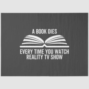 A Book Dies Every Time You Watch Reality Tv show Tissue Paper