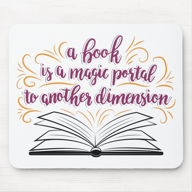 A Book Is A Magic Portal To Another Dimension Mouse Pad (Front)