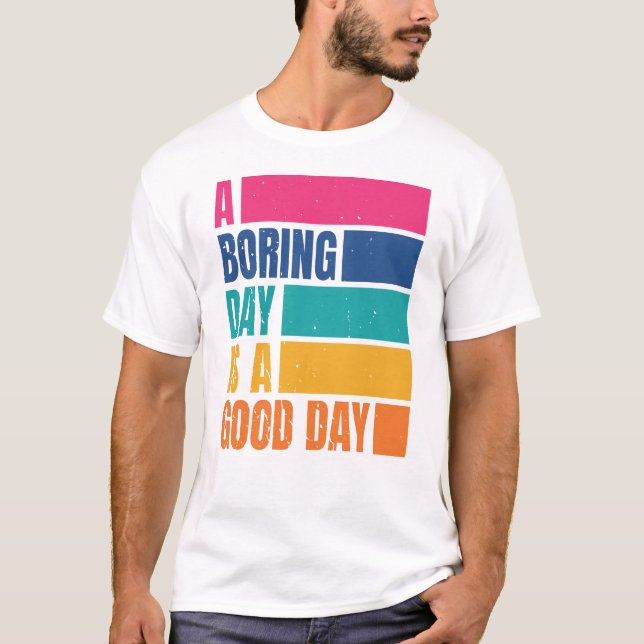 A Boring Day Is A Good Day Men DCD1 T-Shirt (Front)