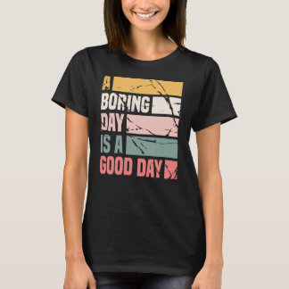 A Boring Day Is A Good Day Women DT T-Shirt