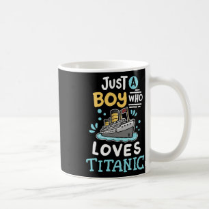 A Boy Who Loves The Rms Titanic Funny Cruise Ship Coffee Mug