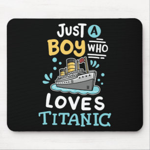A Boy Who Loves The Rms Titanic Funny Cruise Ship Mouse Pad