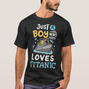 A Boy Who Loves The Rms Titanic Funny Cruise Ship T-Shirt