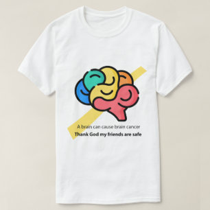 A brain can cause brain cancer - funny meme T-Shirt