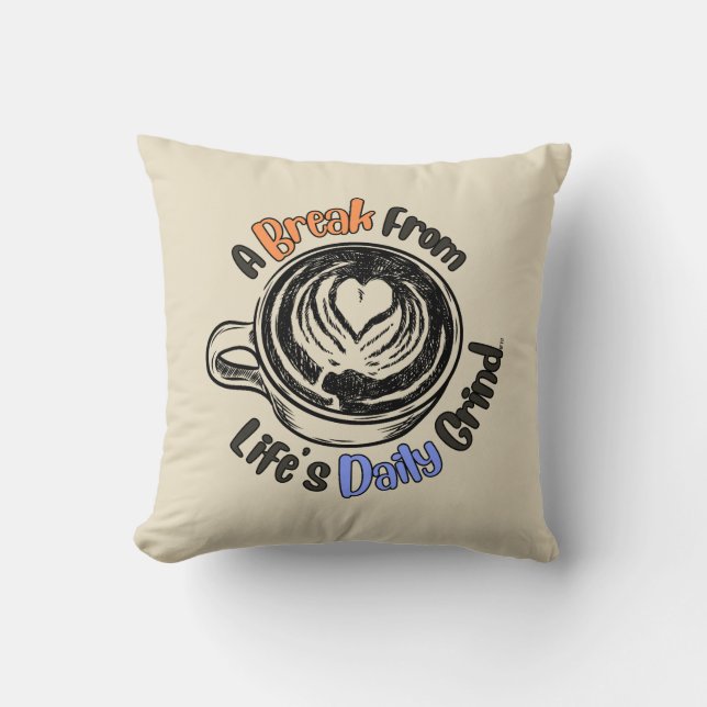 A Break From Life's Daily Grind Pillow (Front)