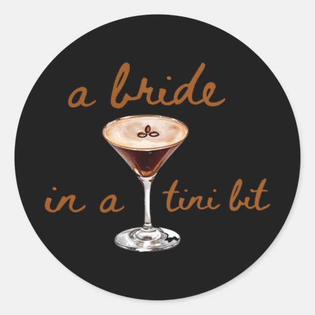 A Bride In A Tini Bit Coffee Style  Classic Round Sticker (Front)