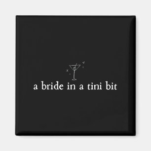 A Bride in a Tiny bit Martini Bride Bachelorette Magnet