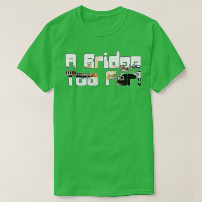 A Bridge Too Far T-Shirt (Design Front)