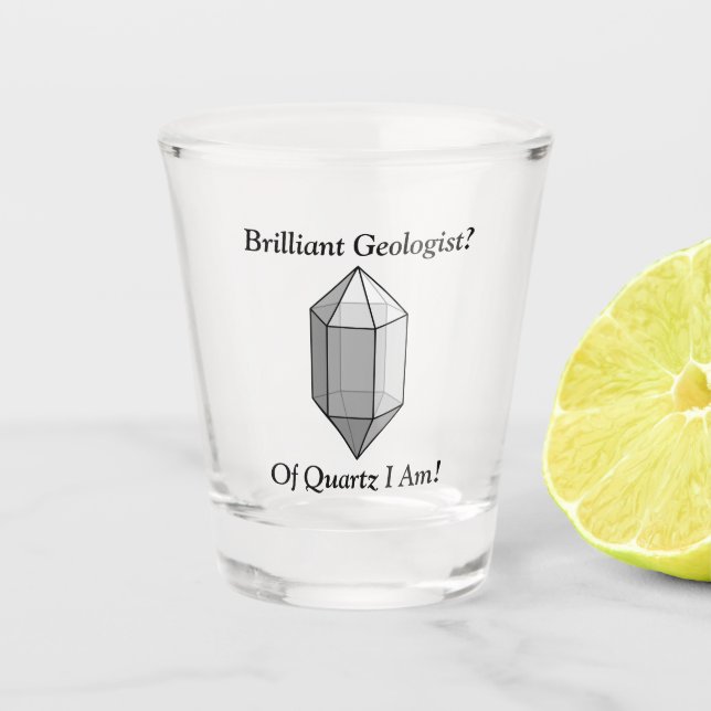 A Brilliant Geologist's Quartz Pun Shot Glass (Front)