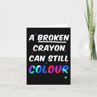 A Broken Crayon Can Still Colour Mental Health Awa Card