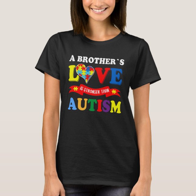 A Brother s Love Is Strong Than Autism Awareness K T-Shirt (Front)