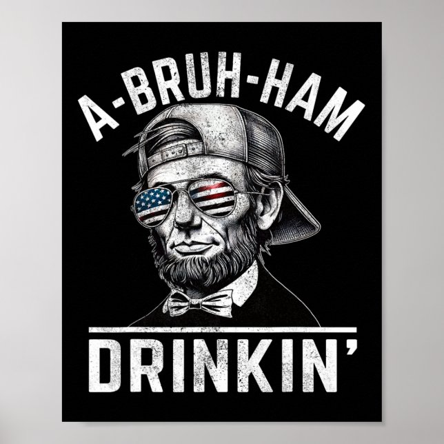 A-bruh-ham A-bro-ham Drinkin Funny 4th Of July Abe Poster (Front)