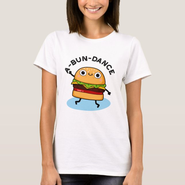 A-bun-dance Funny Dancing Burger Pun T-Shirt (Front)