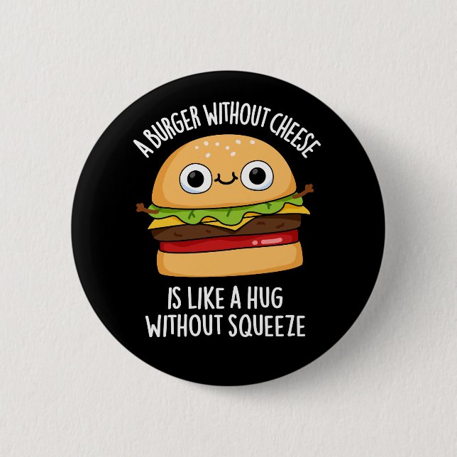 A Burger Without Cheese Funny Food Pun Dark BG 2 Inch Round Button (Front)