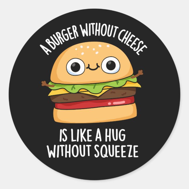 A Burger Without Cheese Funny Food Pun Dark BG Classic Round Sticker (Front)