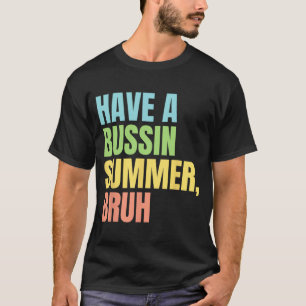 A Bussin Summer Bruh Funny Last Day Of School Summ T-Shirt