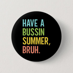 A Bussin Summer Bruh Last Day Of School Teacher St 2 Inch Round Button