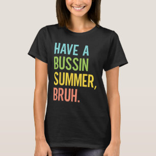 A Bussin Summer Bruh Last Day Of School Teacher St T-Shirt