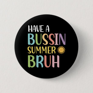 A Bussin Summer Bruh Teacher Last Day Of School We 2 Inch Round Button