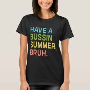 A Bussin Summer Bruh Teacher We Out Last Day Of Sc T-Shirt