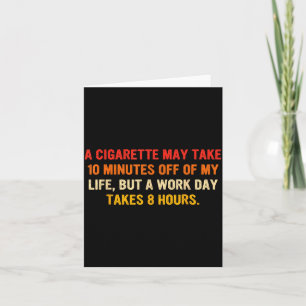 A cigarette may take 10 minutes off of my life card