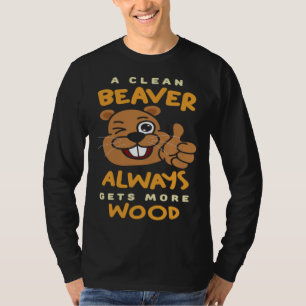 A Clean Beaver Always Get More Wood Beaver Hunting T-Shirt