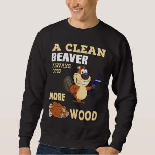 A Clean Beaver Always Gets More Mood Sweatshirt