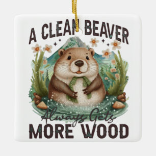 A Clean Beaver Always Gets More Wood Ceramic Ornament