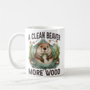 A Clean Beaver Always Gets More Wood Coffee Mug