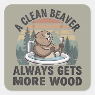A Clean Beaver Always Gets More Wood Dirty Humor  Square Sticker