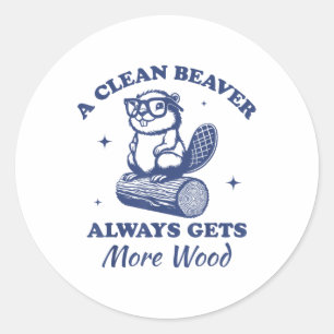 A Clean Beaver Always Gets More Wood Funny Adult J Classic Round Sticker