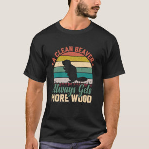 A Clean Beaver Always Gets More Wood Funny Adult J T-Shirt