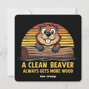 A Clean Beaver Always Gets More Wood Funny Gift Invitation