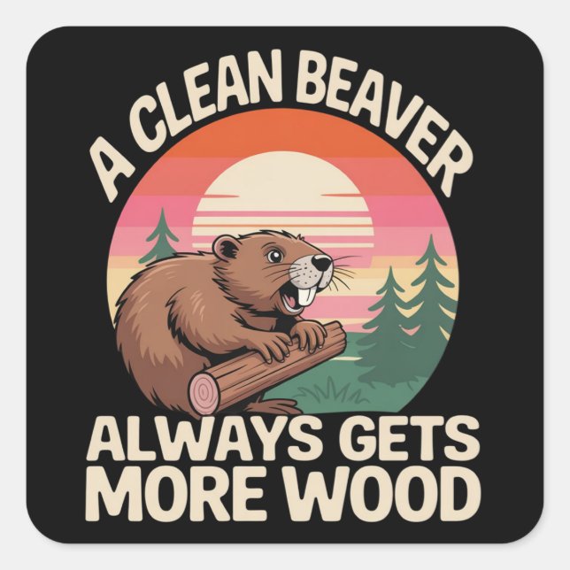 A Clean Beaver Always Gets More Wood Funny Joke Square Sticker (Front)