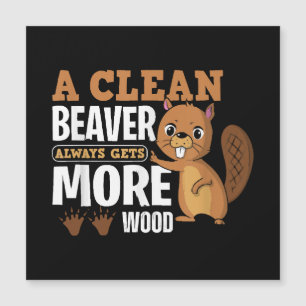 A Clean Beaver Always Gets More Wood funny quote