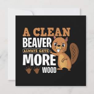 A Clean Beaver Always Gets More Wood funny quote