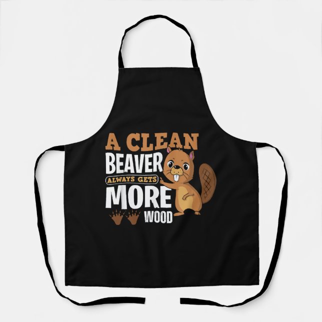 A Clean Beaver Always Gets More Wood funny quote Apron (Front)