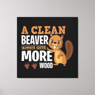 A Clean Beaver Always Gets More Wood funny quote Canvas Print