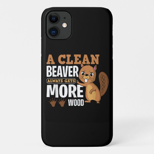 A Clean Beaver Always Gets More Wood funny quote Case-Mate iPhone Case (Back)