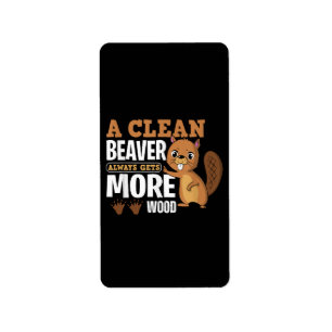 A Clean Beaver Always Gets More Wood funny quote Label